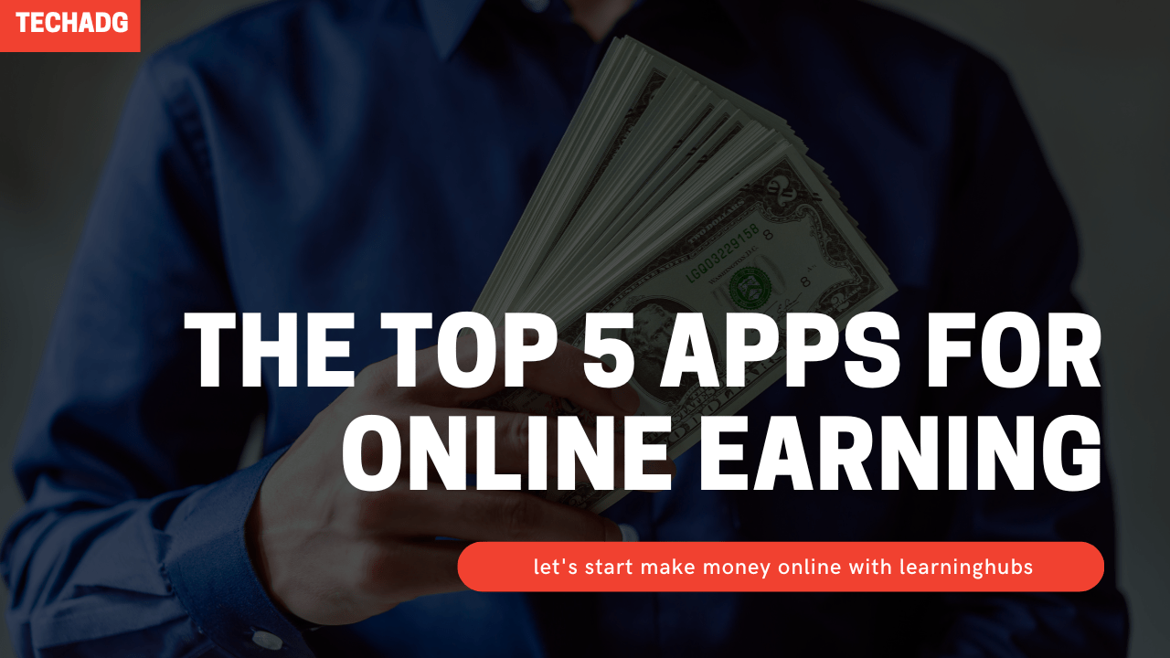 Top 5 Money Earning App In 2023 - Techadg